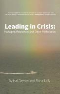 Leading in Crisis: Managing Pandemics and Other Misfortunes di Fiona Lally edito da CHANGING LIVES PR