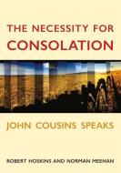 The Necessity For Consolation di John Cousins, Robert Hoskins, Norman Meehan edito da Victoria University Press