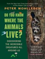 Do You Know Where the Animals Live? di Peter Wohlleben edito da GREYSTONE KIDS