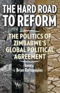 The Hard Road to Reform. the Politics of Zimbabwe's Global Political Agreement edito da Weaver Press