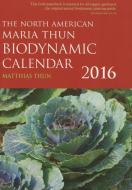 The North American Maria Thun Biodynamic Calendar di Matthias K. Thun edito da Floris Books