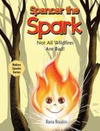 SPENCER THE SPARK: NOT ALL WILDFIRES ARE di RANA BOULOS edito da LIGHTNING SOURCE UK LTD