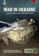 War in Ukraine Volume 2: Russian Invasion, February 2022 di Tom Cooper, Adrien Fontanellaz, Edward Crowther edito da HELION & CO