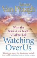 Watching Over Us di James Van Praagh edito da Ebury Publishing