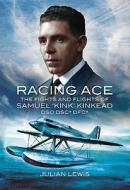 Racing Ace: The Fights and Flights of 'Kink' Kinkead DSO, DSC, DFC di Julian Lewis edito da PEN & SWORD AVIATION