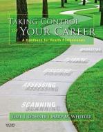 Taking Control Of Your Career di Gail J. Donner, Mary M. Wheeler edito da Elsevier Canada