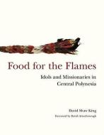 Food for the Flames di David Shaw King, Sir David Attenborough edito da Paul Holberton Publishing