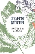 Travels in Alaska di John Muir edito da Vertebrate Publishing