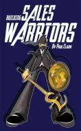 Building Sales Warriors: Mastering the Art of Hardcore Sales Generation di Paul Clark edito da CLINK STREET PUB