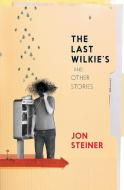 The Last Wilkie's and Other Stories di Jon Steiner edito da Spineless Wonders Publishing Pty Ltd