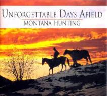 Unforgettable Days Afield: Montana Hunting di Chris Cauble edito da Riverbend Publishing