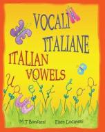 Vocali Italiane, Italian Vowels: A Picture Book about the Vowels of the Italian Alphabet - Italian Edition with English Translation di M. T. Bonfatti edito da Long Bridge Publishing