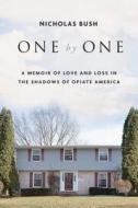 One by One: A Memoir of Love and Loss in the Shadows of Opioid America di Nicholas Bush edito da APOLLO PUBL LLC