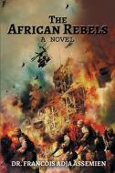 The African Rebels di Dr Francois Assemien edito da TOPLINK PUB LLC