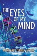 The Eyes of My Mind di Margaret Turner edito da LLOURETTIA GATES BOOKS, LLC