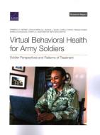 Virtual Behavioral Health for Army Soldiers: Soldier Perspectives and Patterns of Treatment di Kimberly A. Hepner, Joshua Breslau, Jessica L. Sousa edito da RAND CORP