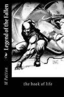 Legend the Fallen: The Book of Life di Mr M. V. Patton edito da Createspace Independent Publishing Platform