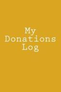 My Donations Log: Notebook di Wild Pages Press edito da Createspace Independent Publishing Platform
