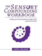 The Sensory Compounding Workbook: Using di APRIL NELSON edito da Lightning Source Uk Ltd