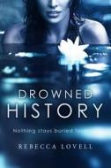 Drowned History di Rebecca Lovell edito da Createspace Independent Publishing Platform