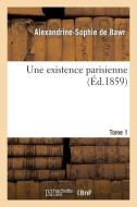 Une Existence Parisienne. Tome 1 di de Bawr-A-S edito da Hachette Livre - Bnf