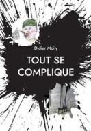 Tout se complique di Didier Moity edito da Books on Demand