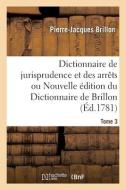 Dictionnaire De Jurisprudence Et Des Arrets Ou Nouvelle Edition Du Dictionnaire De Brillon. Tome 3 di Brillon-P J edito da Hachette Livre - Bnf