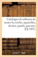 Catalogue De Tableaux Anciens Et Modernes De Toutes Les Ecoles, Aquarelles, Dessins, Pastels di COLLECTIF edito da Hachette Livre - BNF