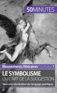 Ebook Le symbolisme ou l'art de la suggestion di Delphine Leloup, 50minutes edito da 50Minutes.fr