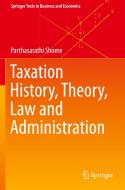 Taxation History, Theory, Law and Administration di Parthasarathi Shome edito da Springer International Publishing