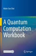 A Quantum Computation Workbook di Mahn-Soo Choi edito da Springer Nature Switzerland AG