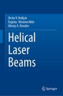 Helical Laser Beams di Victor V. Kotlyar, Eugeny Abramochkin, Alexey A. Kovalev edito da Springer-Verlag GmbH