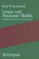 Linear and Nonlinear Models: Fixed Effects, Random Effects, and Mixed Models di Erik W. Grafarend edito da Walter de Gruyter