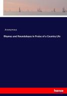 Rhymes and Roundelayes in Praise of a Country Life di Anonymous edito da hansebooks