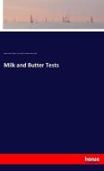 Milk and Butter Tests di George E. Morrow, Thomas F. Hunt, Edward H. Farrington, Albert G. Manns edito da hansebooks
