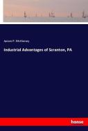 Industrial Advantages of Scranton, PA di James P. McKinney edito da hansebooks