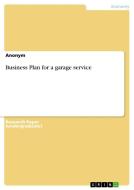 Business Plan for a garage service di Anonym edito da GRIN Verlag