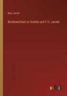 Briefewechsel zu Goethe und F.H. Jacobi di Max Jacobi edito da Outlook Verlag