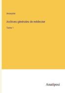 Archives générales de médecine di Anonyme edito da Anatiposi Verlag