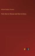 Fish, How to Choose and How to Dress di William Hughes, Piscator edito da Outlook Verlag