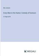 Every Man in His Humor; Comedy of humours di Ben Jonson edito da Megali Verlag