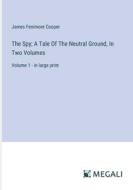 The Spy; A Tale Of The Neutral Ground, In Two Volumes di James Fenimore Cooper edito da Megali Verlag