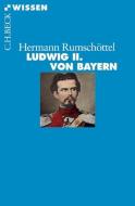 Ludwig II. von Bayern di Hermann Rumschöttel edito da Beck C. H.