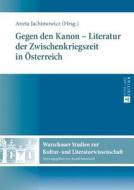 Gegen den Kanon - Literatur der Zwischenkriegszeit in Österreich di Aneta Jachimowicz edito da Lang, Peter GmbH