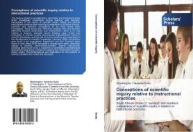 Conceptions of scientific inquiry relative to instructional practices di Washington Takawira Dudu edito da SPS