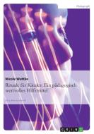 Rituale für Kinder: Ein pädagogisch wertvolles Hilfsmittel di Nicole Wuttke edito da GRIN Verlag