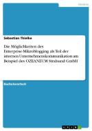 Die Möglichkeiten des Enterprise-Mikroblogging als Teil der internen Unternehmenskommunikation am Beispiel des OZEANEUM  di Sebastian Thielke edito da GRIN Publishing