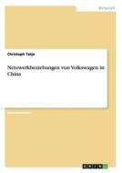 Netzwerkbeziehungen von Volkswagen in China di Christoph Tatje edito da GRIN Publishing