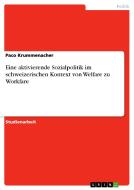 Eine Aktivierende Sozialpolitik Im Schweizerischen Kontext Von Welfare Zu Workfare di Paco Krummenacher edito da Grin Verlag Gmbh