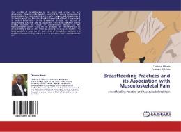 Breastfeeding Practices and its Association with Musculoskeletal Pain di Chidozie Mbada, Folasade Oyinlola edito da LAP Lambert Academic Publishing